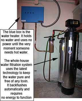 The blue box is the water heater. It holds no water until the very moment someone needs hot water. The whole house water filtration system uses the latest technology to keep the water pure and free of any toxin. It backflushes automatically and requires no energy to function.