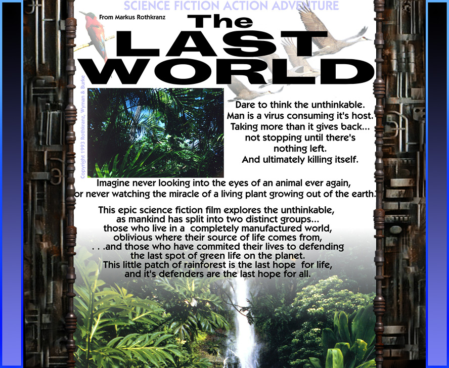 Are animals obsolete?  This science fiction motion dares to ask the unthinkable. Man is a virus consuming it's host and ultimately killing itself. Defenders of the last rainforest unite against the high tech society about to wipe it clean in an all-out planetary battle.